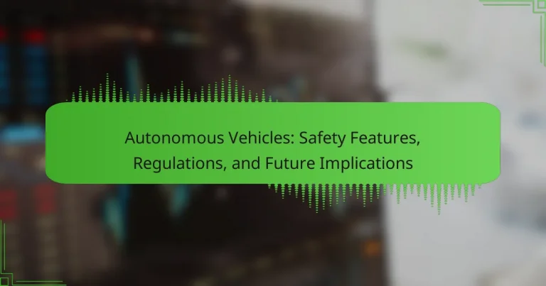 Autonomous Vehicles: Safety Features, Regulations, and Future Implications