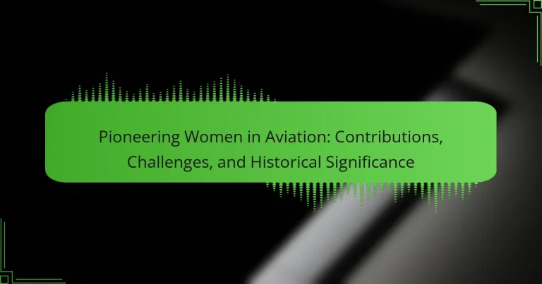 Pioneering Women in Aviation: Contributions, Challenges, and Historical Significance