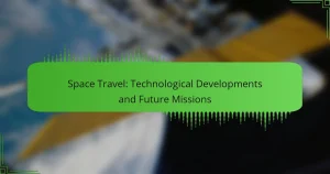 Space Travel: Technological Developments and Future Missions