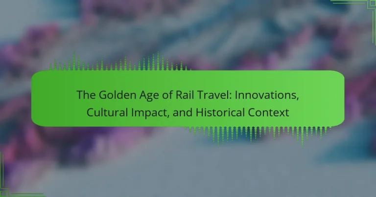 The Golden Age of Rail Travel: Innovations, Cultural Impact, and Historical Context