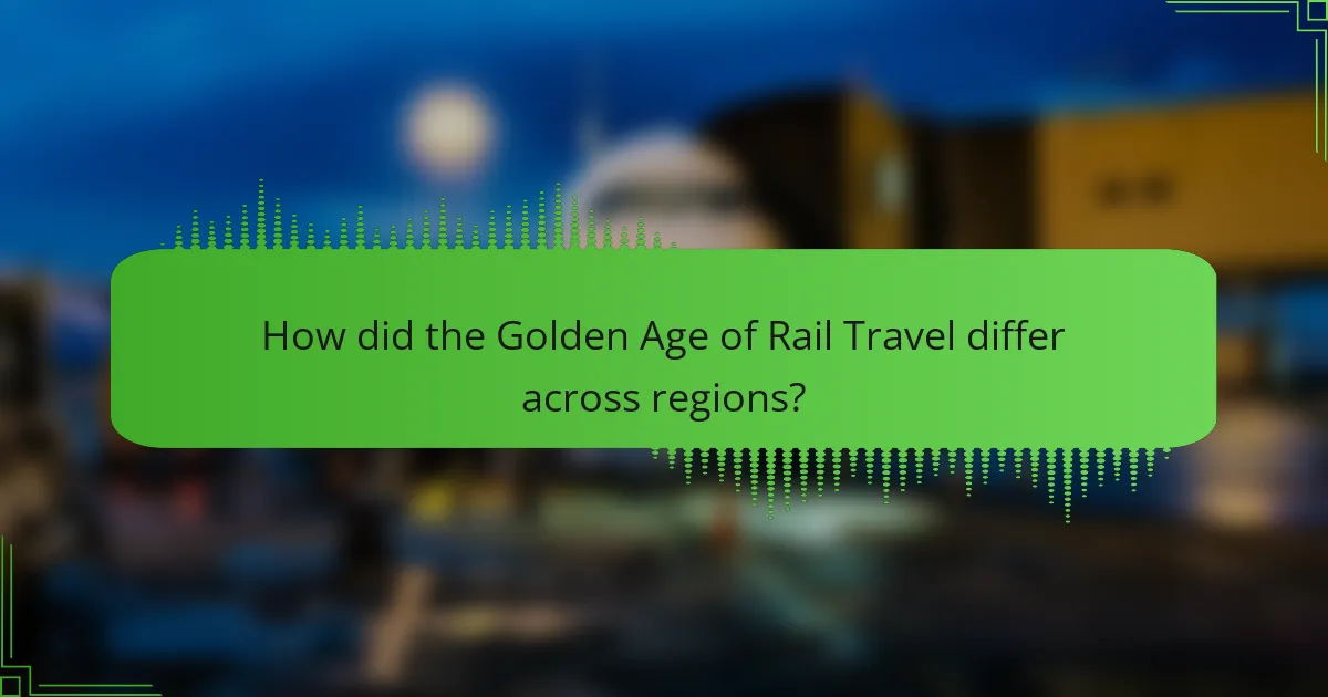 How did the Golden Age of Rail Travel differ across regions?