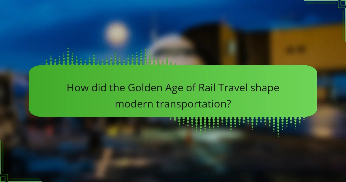 How did the Golden Age of Rail Travel shape modern transportation?