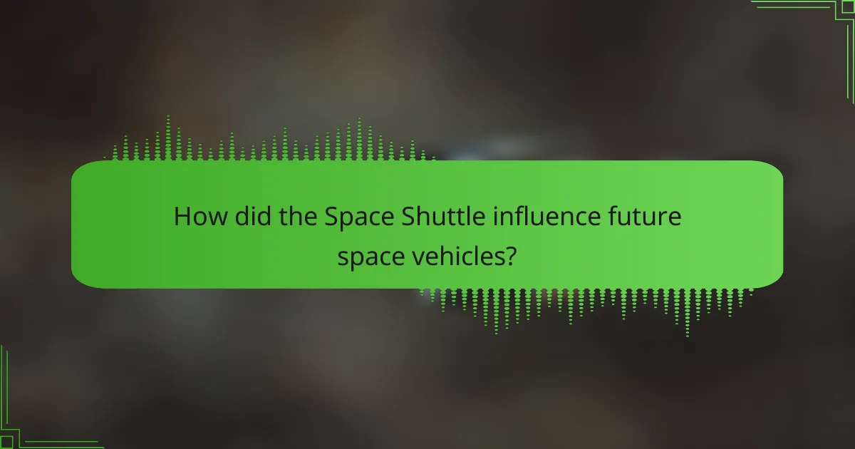 How did the Space Shuttle influence future space vehicles?