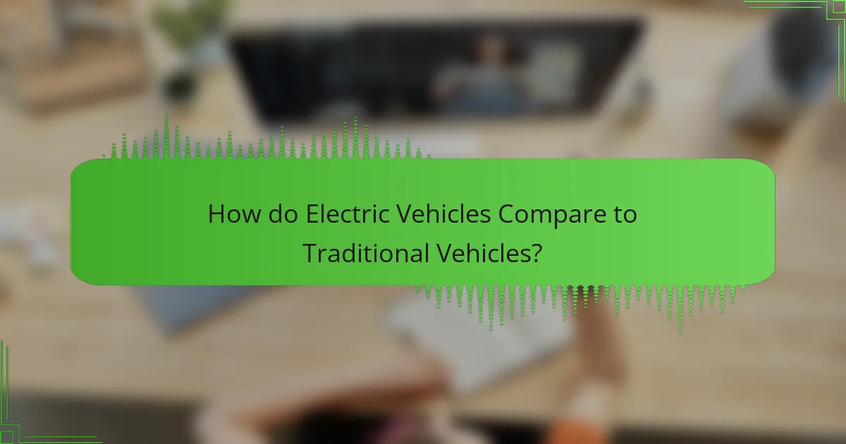 How do Electric Vehicles Compare to Traditional Vehicles?