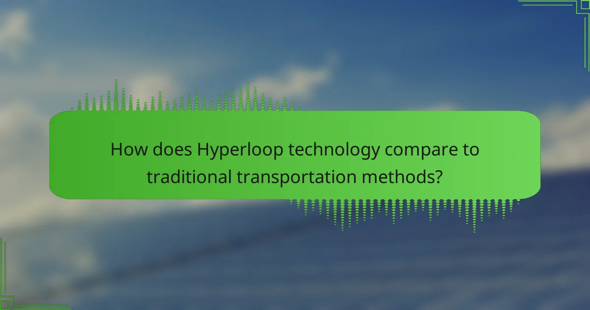 How does Hyperloop technology compare to traditional transportation methods?
