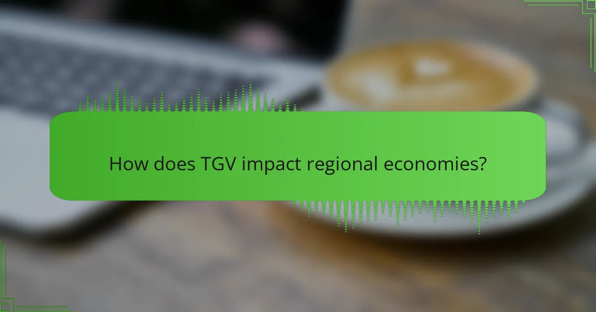 How does TGV impact regional economies?