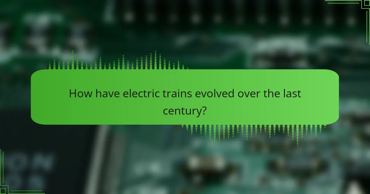 How have electric trains evolved over the last century?