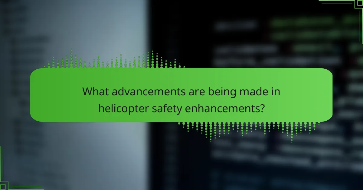 What advancements are being made in helicopter safety enhancements?