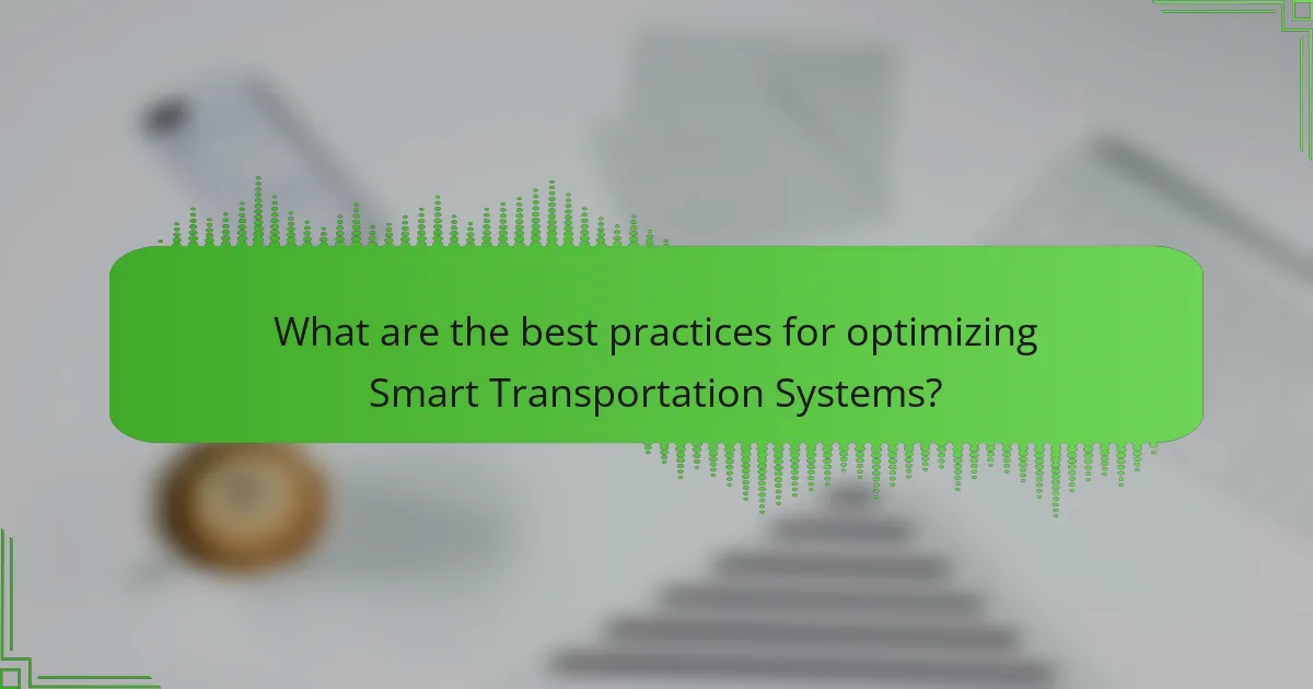 What are the best practices for optimizing Smart Transportation Systems?