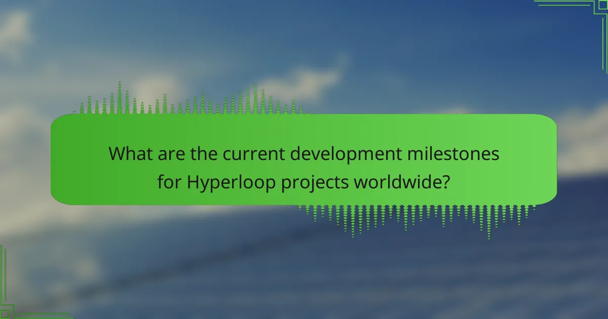 What are the current development milestones for Hyperloop projects worldwide?