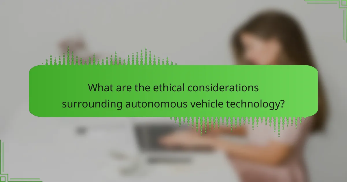 What are the ethical considerations surrounding autonomous vehicle technology?