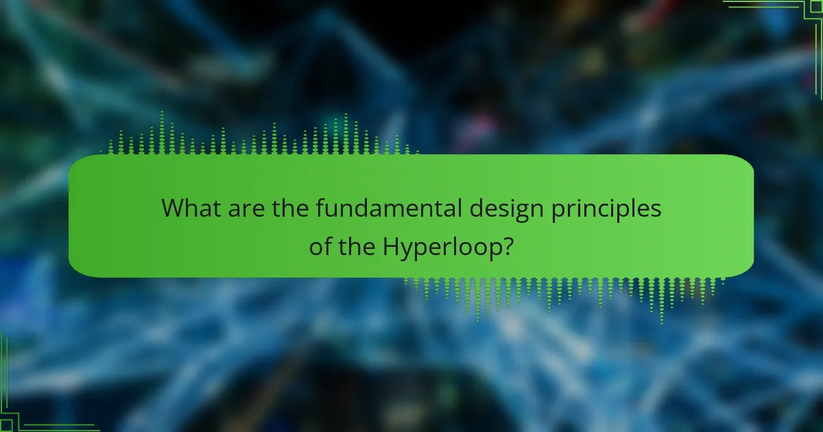 What are the fundamental design principles of the Hyperloop?