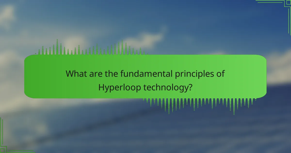 What are the fundamental principles of Hyperloop technology?