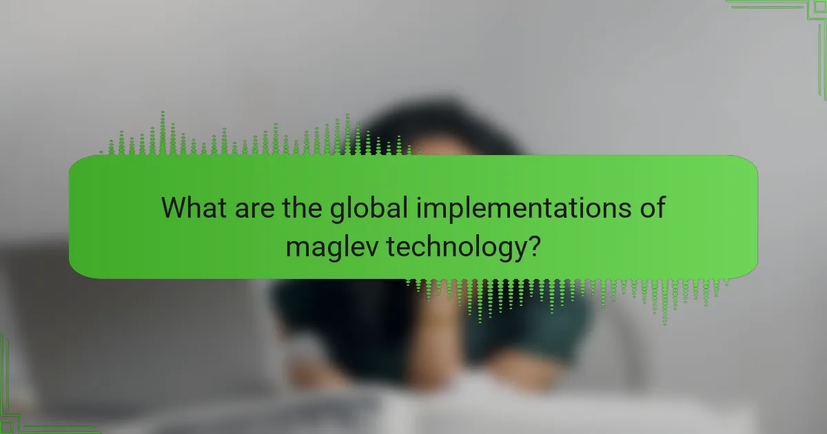 What are the global implementations of maglev technology?