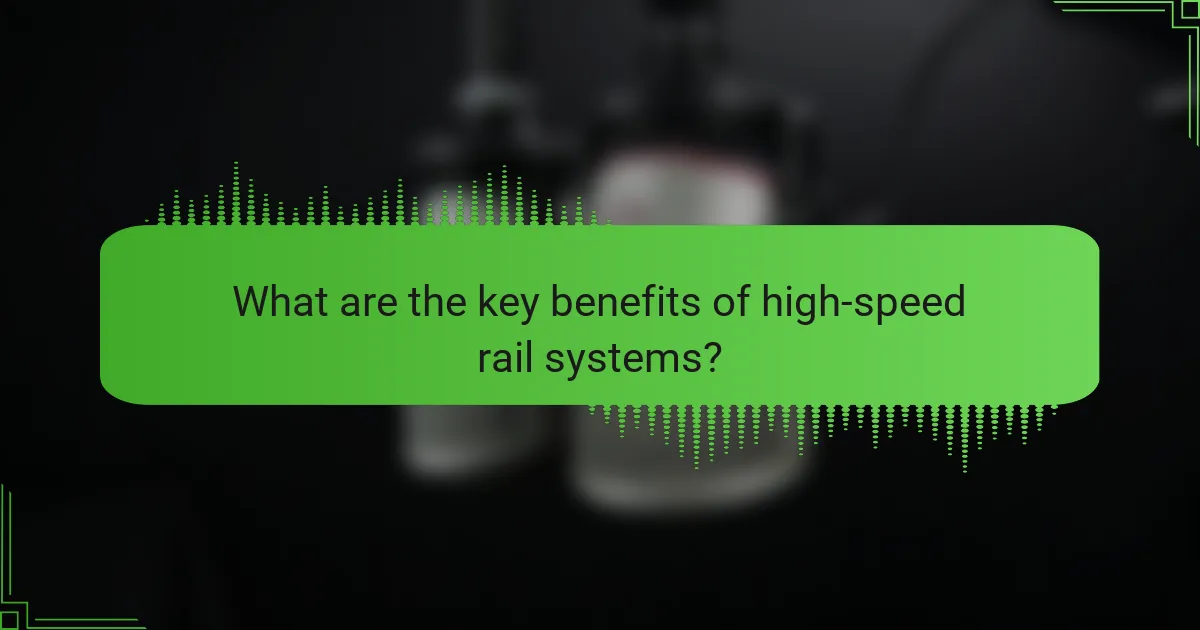 What are the key benefits of high-speed rail systems?