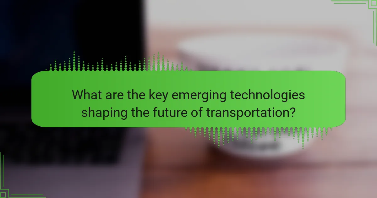 What are the key emerging technologies shaping the future of transportation?