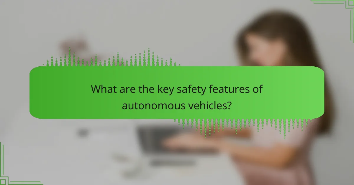 What are the key safety features of autonomous vehicles?