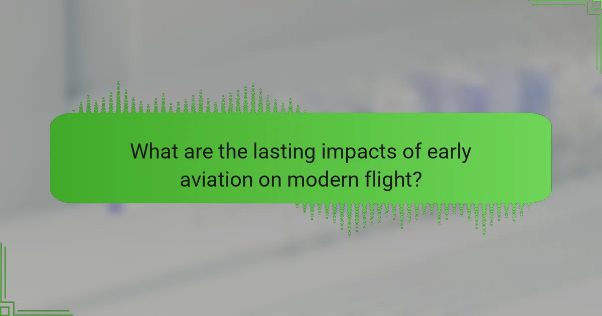 What are the lasting impacts of early aviation on modern flight?