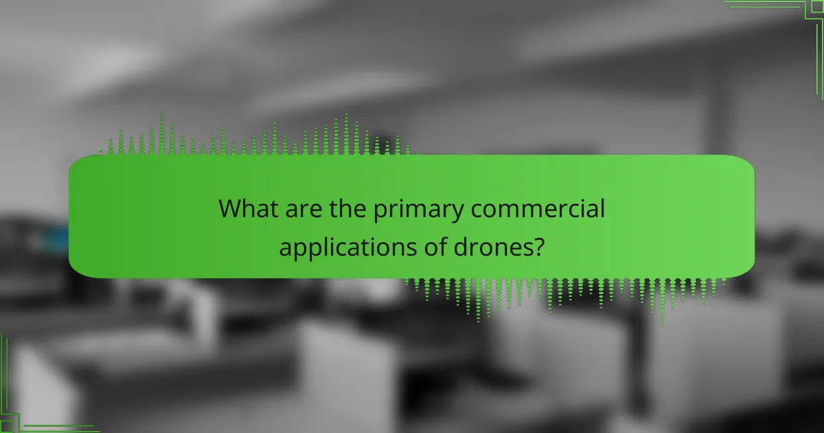 What are the primary commercial applications of drones?
