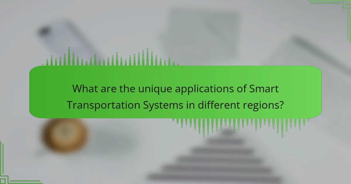What are the unique applications of Smart Transportation Systems in different regions?