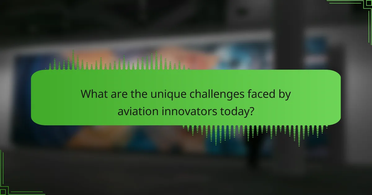 What are the unique challenges faced by aviation innovators today?