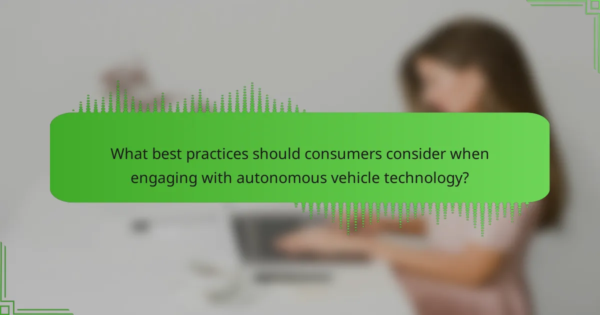 What best practices should consumers consider when engaging with autonomous vehicle technology?