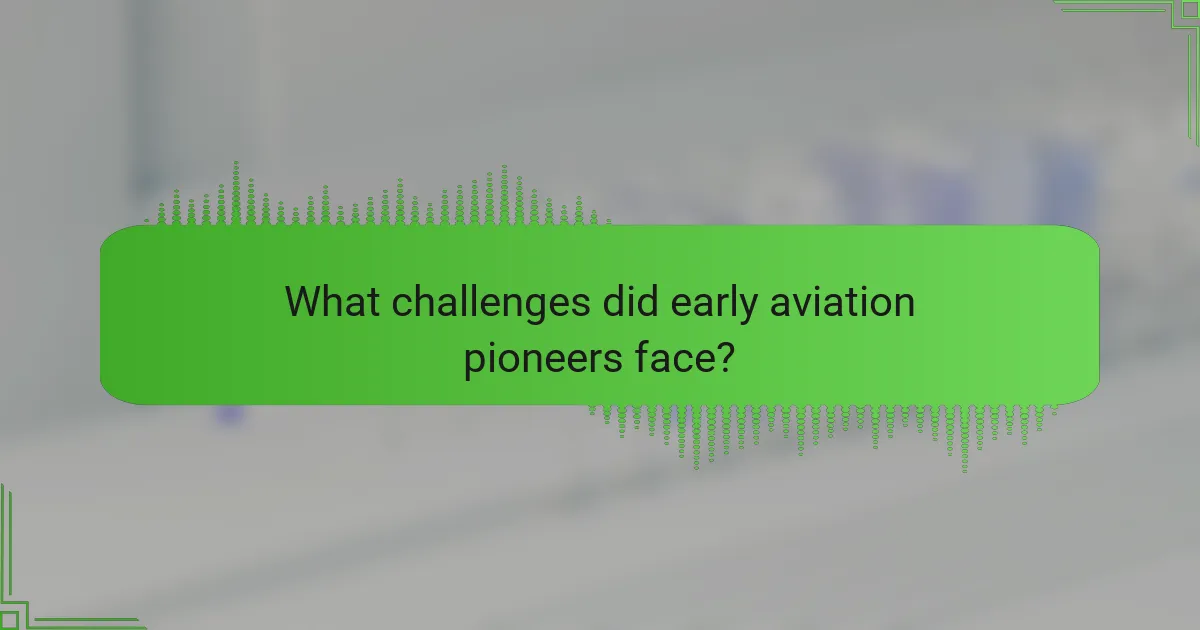 What challenges did early aviation pioneers face?