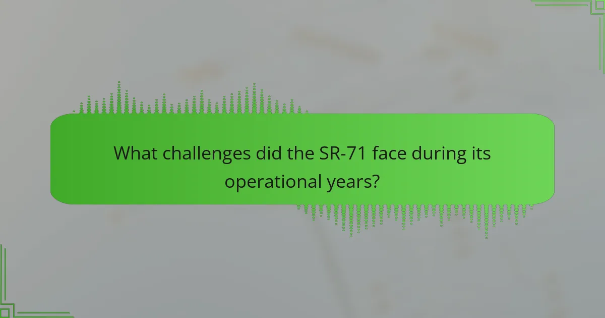 What challenges did the SR-71 face during its operational years?