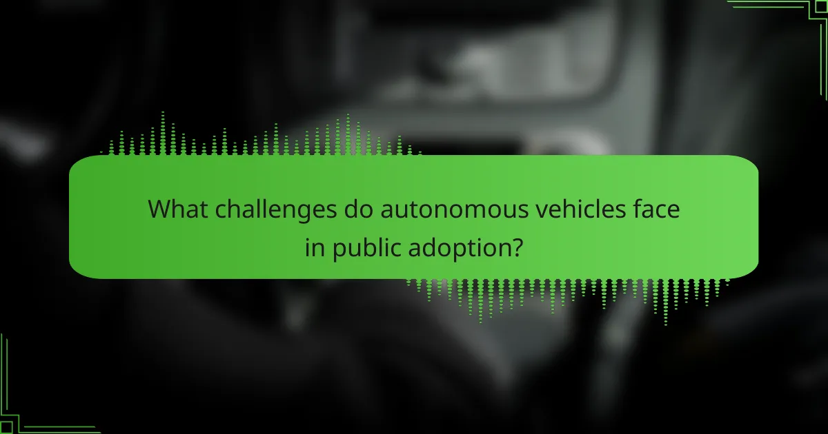 What challenges do autonomous vehicles face in public adoption?