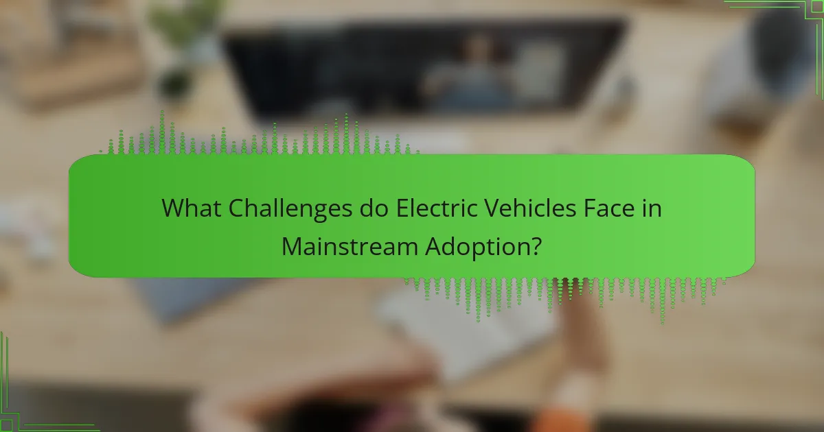 What Challenges do Electric Vehicles Face in Mainstream Adoption?