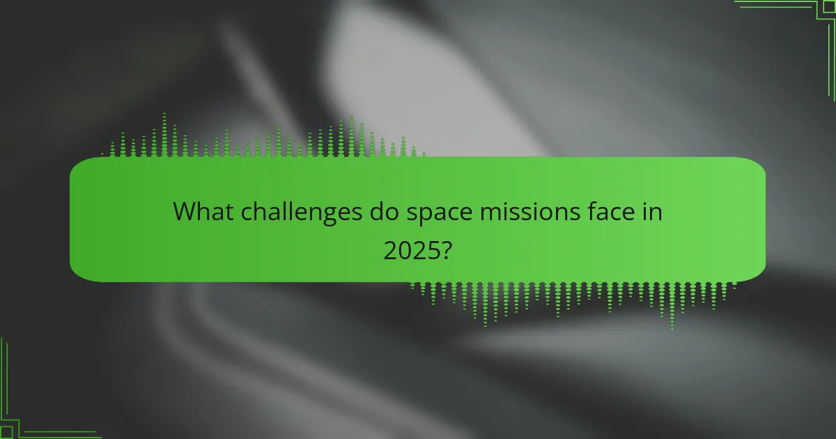 What challenges do space missions face in 2025?