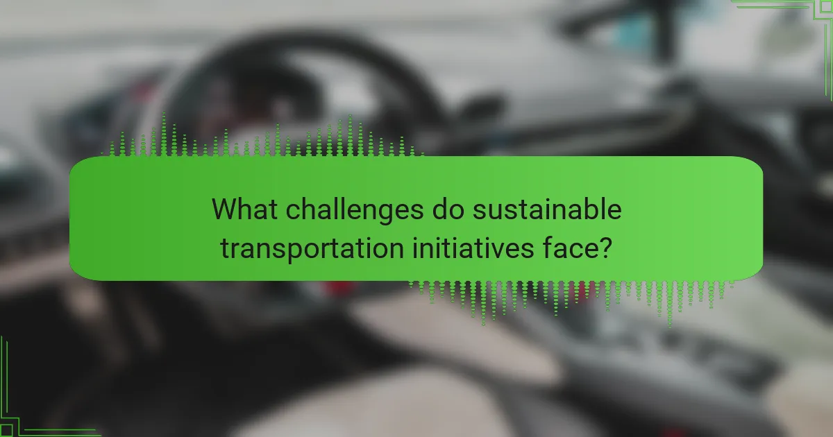 What challenges do sustainable transportation initiatives face?