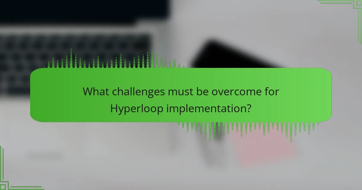 What challenges must be overcome for Hyperloop implementation?