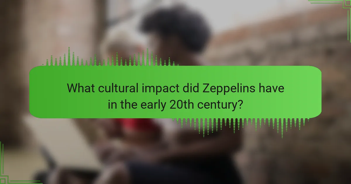 What cultural impact did Zeppelins have in the early 20th century?
