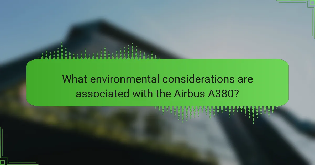What environmental considerations are associated with the Airbus A380?