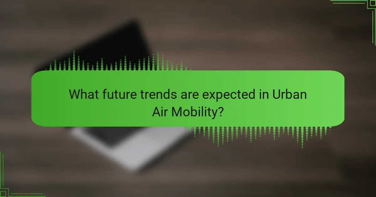 What future trends are expected in Urban Air Mobility?