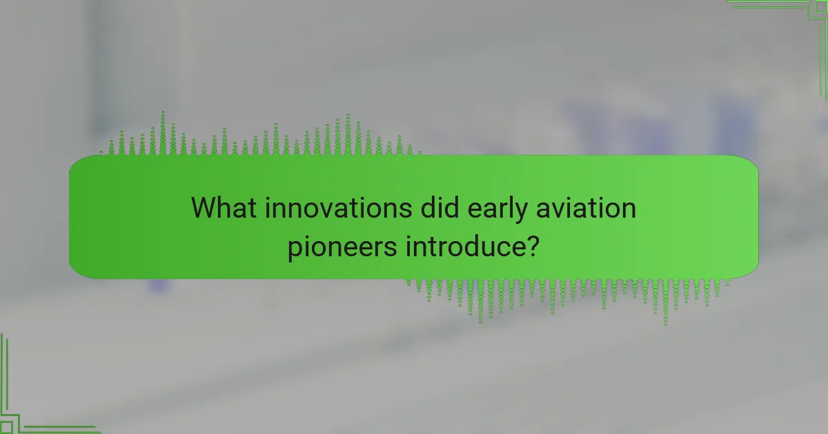 What innovations did early aviation pioneers introduce?
