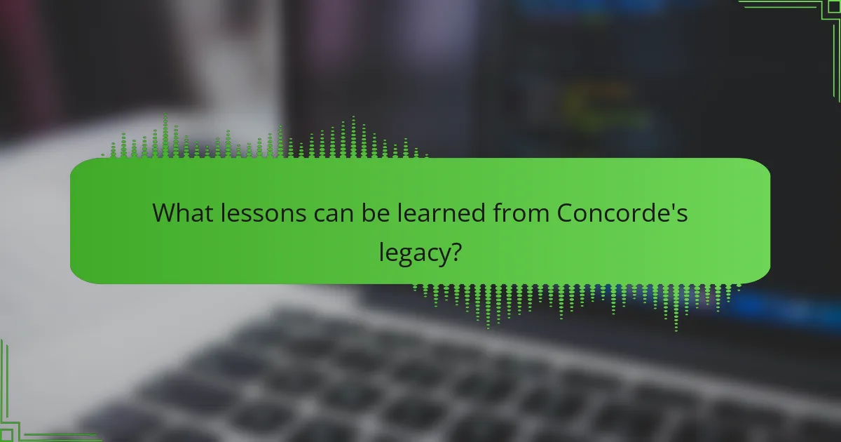 What lessons can be learned from Concorde's legacy?