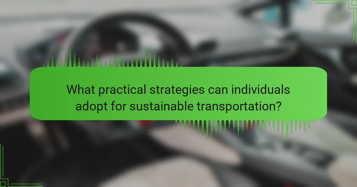 What practical strategies can individuals adopt for sustainable transportation?