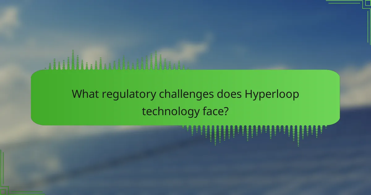 What regulatory challenges does Hyperloop technology face?