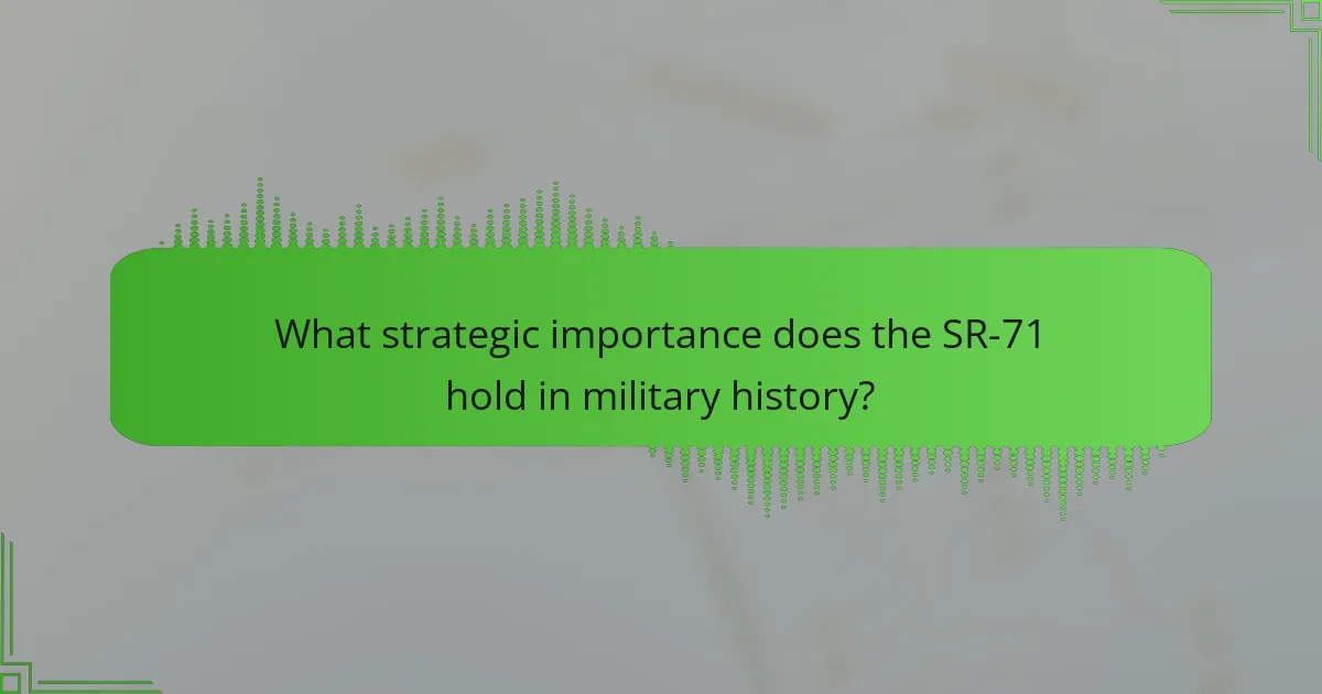 What strategic importance does the SR-71 hold in military history?