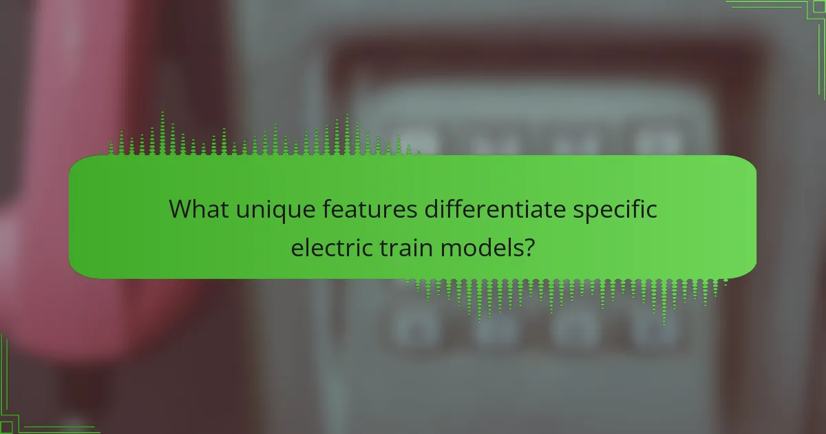 What unique features differentiate specific electric train models?