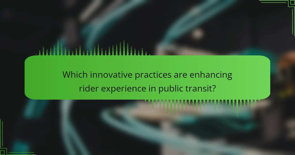 Which innovative practices are enhancing rider experience in public transit?