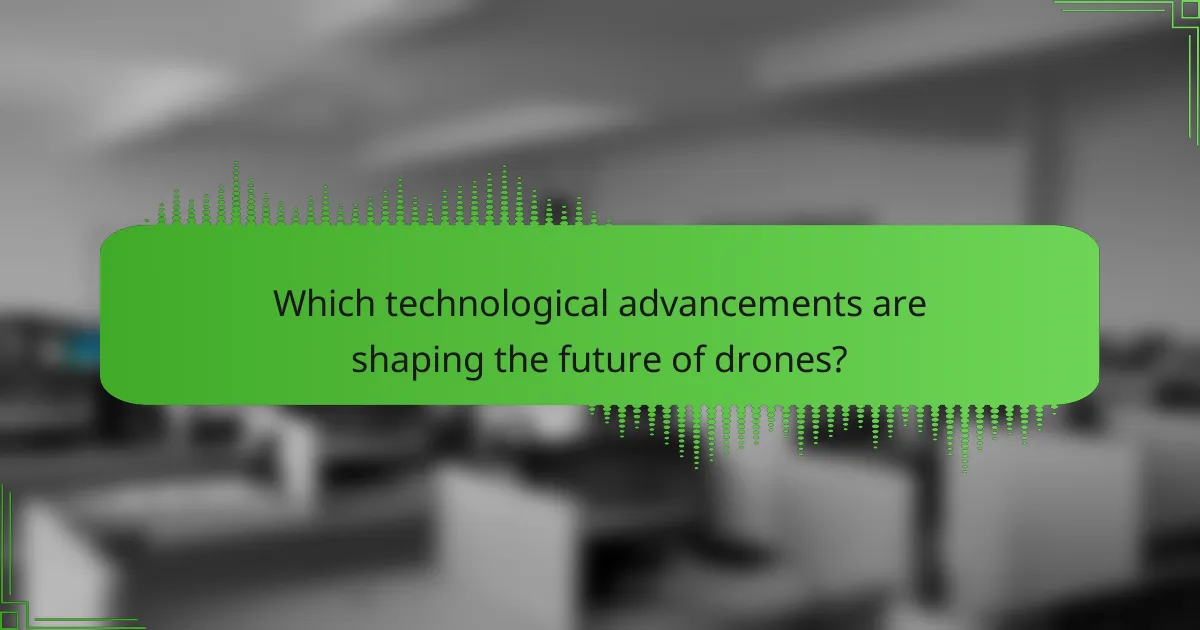 Which technological advancements are shaping the future of drones?