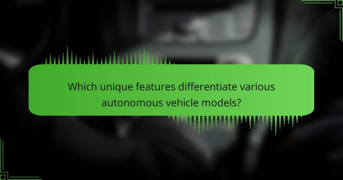 Which unique features differentiate various autonomous vehicle models?