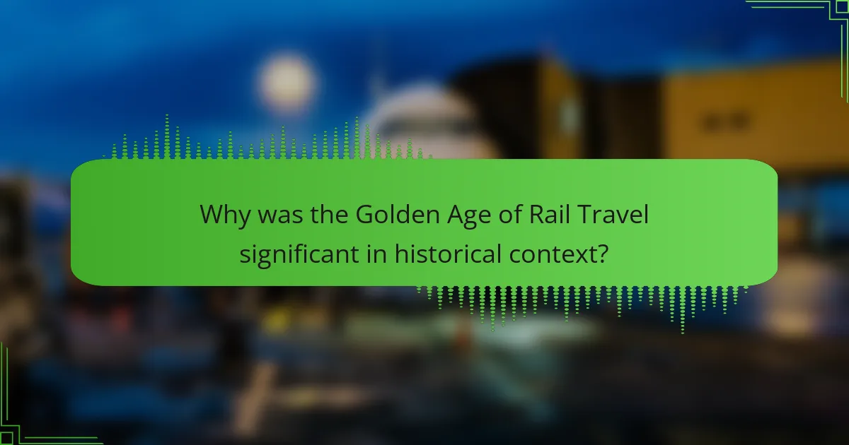 Why was the Golden Age of Rail Travel significant in historical context?